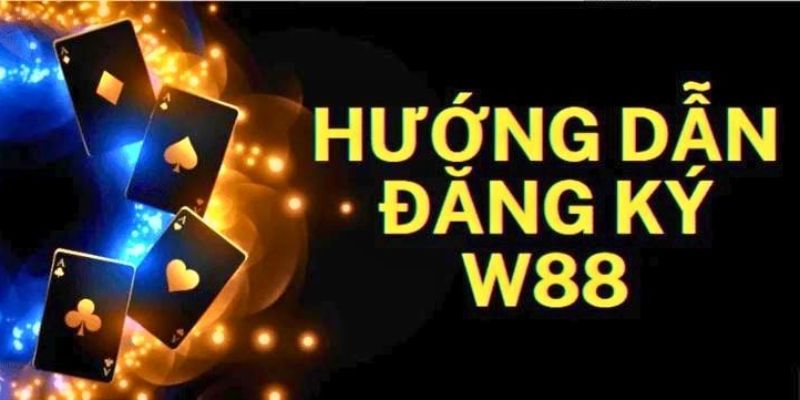 Đăng Ký W88 – Hướng Dẫn Thực Hiện Đăng Ký Cực Nhanh Chóng 1 đăng ký W88
