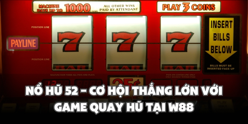 Nổ Hũ 52 – Cơ Hội Thắng Lớn Với Game Quay Hũ Tại W88 1 no hu 52